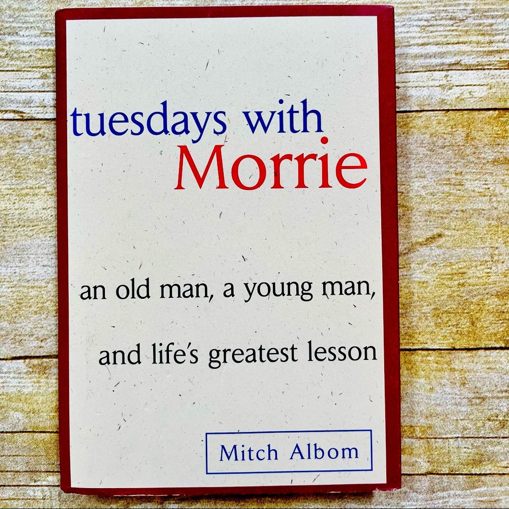 Tuesdays with Morrie: An Old Man, A Young Man and Life's Greatest Lesson
